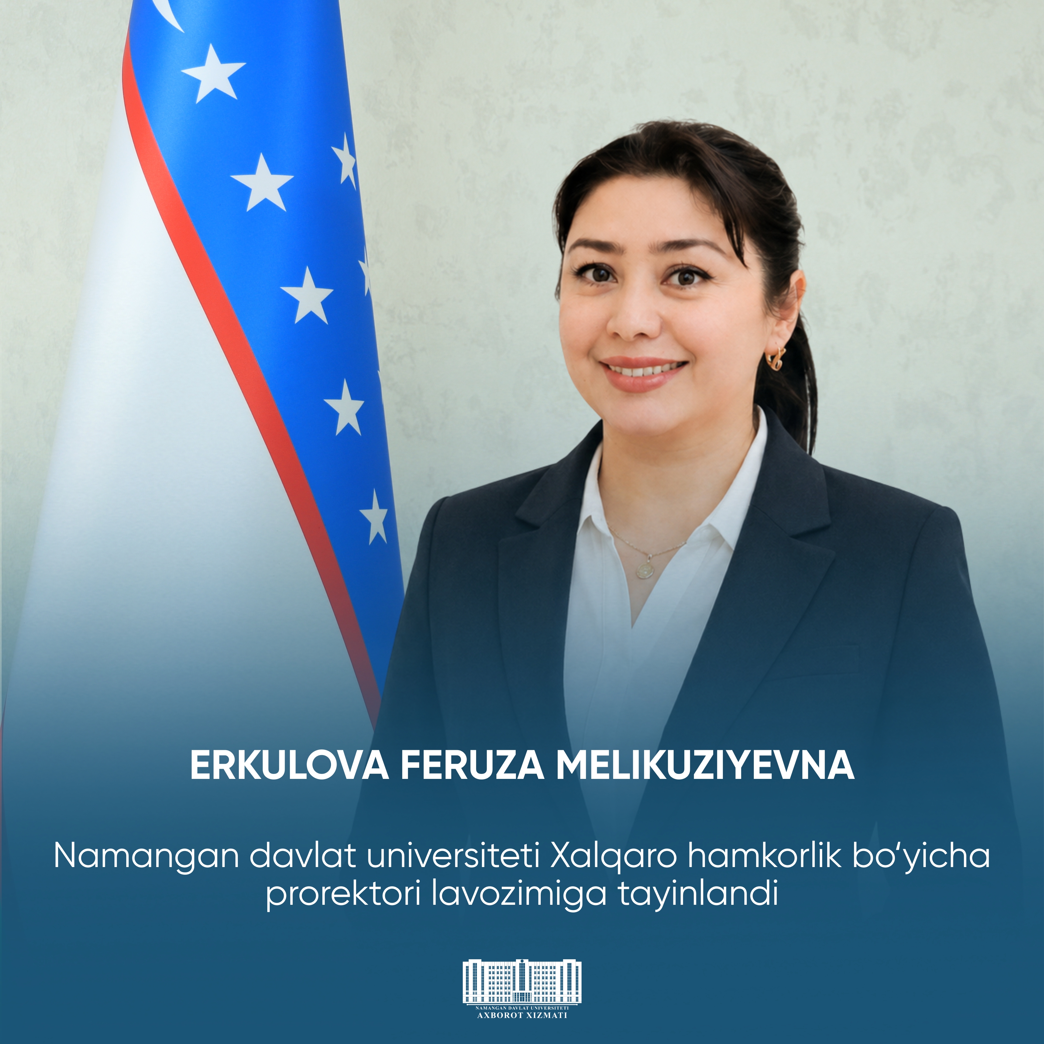 Erkulova Feruza Melikuziyevna Namangan davlat universiteti Xalqaro hamkorlik bo‘yicha prorektori lavozimiga tayinlandi